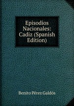 Episodios Nacionales: Cadiz (Spanish Edition)