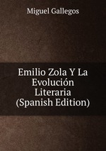 Emilio Zola Y La Evolucin Literaria (Spanish Edition)