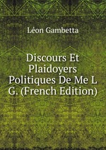 Discours Et Plaidoyers Politiques De Me L G. (French Edition)