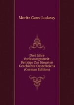 Drei Jahre Verfassungsstreit: Beitrge Zur Jngsten Geschichte Oesterreichs (German Edition)