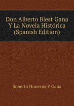 Don Alberto Blest Gana Y La Novela Histrica (Spanish Edition)