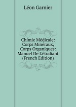 Chimie Mdicale: Corps Minraux, Corps Organiques: Manuel De L`tudiant (French Edition)