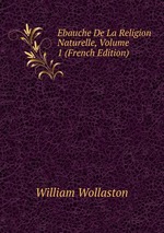 Ebauche De La Religion Naturelle, Volume 1 (French Edition)