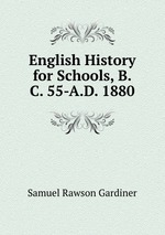 English History for Schools, B.C. 55-A.D. 1880