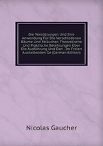 Die Veredelungen Und Ihre Anwendung Fr Die Verschiedenen Bume Und Strucher: Theoretische Und Praktische Belehrungen ber Die Ausfhrung Und Den . Im Freien Aushaltenden Ge (German Edition)