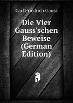 Die Vier Gauss`schen Beweise (German Edition)