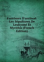 Fantmes D`antino. Les Spultures De Leukyon Et Myrithis (French Edition)