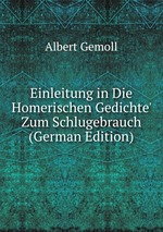 Einleitung in Die Homerischen Gedichte` Zum Schlugebrauch (German Edition)