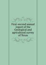 First-second annual report of the Geological and agricultural survey of Texas