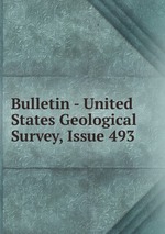 Bulletin - United States Geological Survey, Issue 493