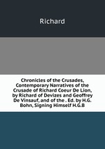 Chronicles of the Crusades, Contemporary Narratives of the Crusade of Richard Coeur De Lion, by Richard of Devizes and Geoffrey De Vinsauf, and of the . Ed. by H.G. Bohn, Signing Himself H.G.B
