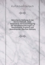 Dnemarks Stellung in der Weltwirtschaft, unter besonderer Bercksichtigung der Handelsbeziehungen zu Deutschland, England und Skandinavien (German Edition)