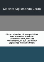 Dissertation Sur L`incompatibilit De L`attraction Et De Ses Diffrentes Loix, Avec Les Phenomnes, Et Sur Les Tuyaux Capillaires (French Edition)