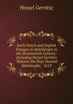 Early Dutch and English Voyages to Spitsbergen in the Seventeenth Century: Including Hessel Gerritsz