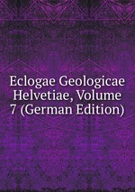 Eclogae Geologicae Helvetiae, Volume 7 (German Edition)