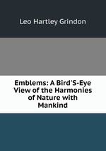 Emblems: A Bird`S-Eye View of the Harmonies of Nature with Mankind