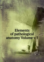 Elements of pathological anatomy Volume v.1