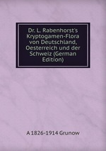 Dr. L. Rabenhorst`s Kryptogamen-Flora von Deutschland, Oesterreich und der Schweiz (German Edition)