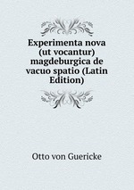 Experimenta nova (ut vocantur) magdeburgica de vacuo spatio (Latin Edition)