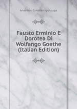 Fausto Erminio E Dorotea Di Wolfango Goethe (Italian Edition)