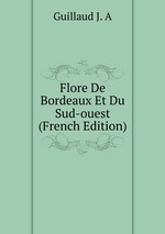 Flore De Bordeaux Et Du Sud-ouest (French Edition)