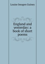 England and yesterday: a book of short poems