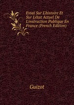 Essai Sur L`histoire Et Sur L`tat Actuel De L`instruction Publique En France (French Edition)