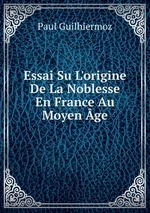 Essai Su L`origine De La Noblesse En France Au Moyen ge