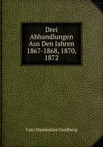 Drei Abhandlungen Aus Den Jahren 1867-1868, 1870, 1872