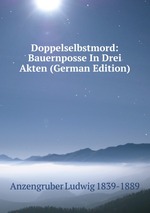 Doppelselbstmord: Bauernposse In Drei Akten (German Edition)