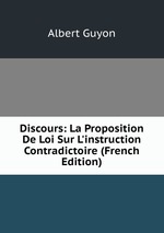 Discours: La Proposition De Loi Sur L`instruction Contradictoire (French Edition)