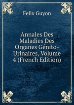 Annales Des Maladies Des Organes Gnito-Urinaires, Volume 4 (French Edition)