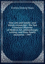 Fine arts and family: oral history transcript : the San Francisco Museum of Modern Art, philanthropy, writing, and Haas family memories / 1997