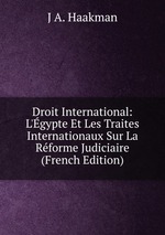 Droit International: L`gypte Et Les Traites Internationaux Sur La Rforme Judiciaire (French Edition)