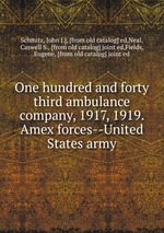 Обложка книги One hundred and forty third ambulance company, 1917, 1919. Amex forces--United States army Обложка книги One hundred and forty third ambulance company, 1917, 1919. Amex forces--United States army