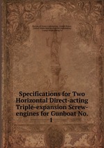 Обложка книги Specifications for Two Horizontal Direct-acting Triple-expansion Screw-engines for Gunboat No. 1 . Обложка книги Specifications for Two Horizontal Direct-acting Triple-expansion Screw-engines for Gunboat No. 1 .