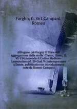 Alfragano (al-Fargn) Il `libro dell` aggregazione delle stelle` (Dante, Conv., II, VI-134) secondo il Codice Mediceo-Laurenziano pl. 29-Cod. 9 contemporaneo a Dante, pubblicato con introduzione e note da Romeo Campani