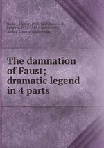 Обложка книги The damnation of Faust; dramatic legend in 4 parts Обложка книги The damnation of Faust; dramatic legend in 4 parts
