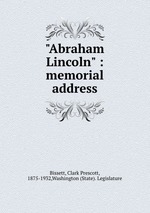 Abraham Lincoln : memorial address книга Bissett, Clark Prescott