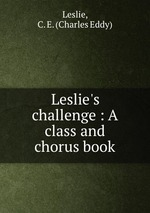 Обложка книги Leslie`s challenge : A class and chorus book.