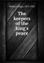Обложка книги The keepers of the king`s peace Обложка книги The keepers of the king`s peace
