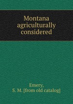 Обложка книги Montana agriculturally considered.