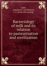 Bacteriology of milk and its relation to pasteurization and sterilization