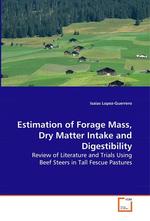 Estimation of Forage Mass, Dry Matter Intake and Digestibility. Review of Literature and Trials Using Beef Steers in Tall Fescue Pastures