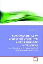 A CONTENT DELIVERY SYSTEM FOR COMPUTER AIDED LANGUAGE INSTRUCTION. Model developed for grade one level second language instruction