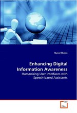 Enhancing Digital Information Awareness. Humanising User Interfaces with Speech-based Assistants