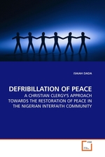 DEFRIBILLATION OF PEACE. A CHRISTIAN CLERGYS APPROACH TOWARDS THE RESTORATION OF PEACE IN THE NIGERIAN INTERFAITH COMMUNITY