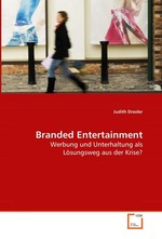 Branded Entertainment. Werbung und Unterhaltung als Loesungsweg aus der Krise?