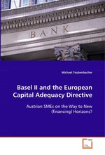 Basel II and the European Capital Adequacy Directive. Austrian SMEs on the Way to New (financing) Horizons?