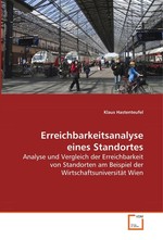 Erreichbarkeitsanalyse eines Standortes. Analyse und Vergleich der Erreichbarkeit von Standorten am Beispiel der Wirtschaftsuniversitaet Wien